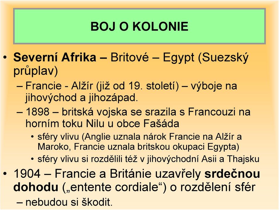 1898 britská vojska se srazila s Francouzi na horním toku Nilu u obce Fašáda sféry vlivu (Anglie uznala nárok Francie