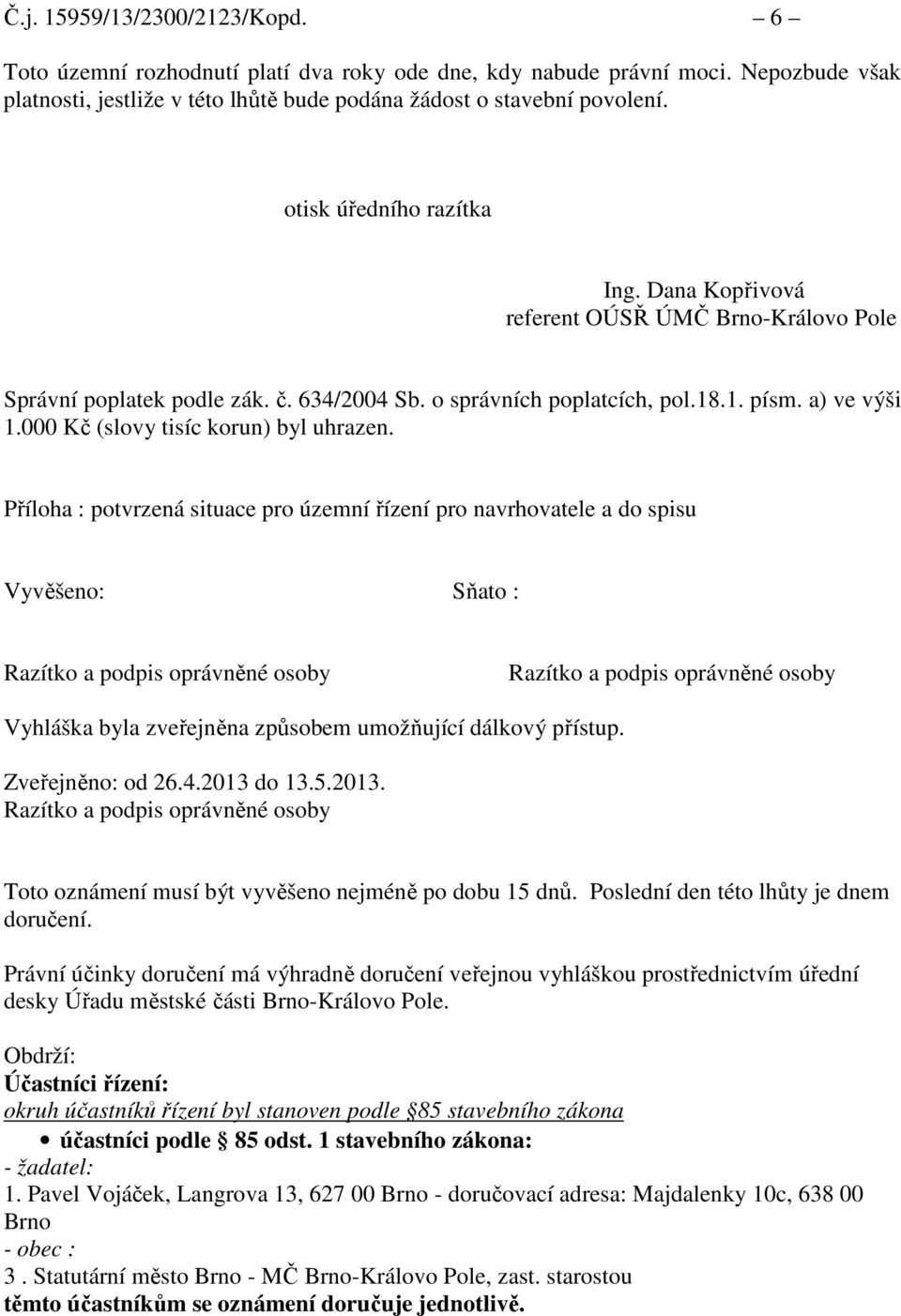 000 Kč (slovy tisíc korun) byl uhrazen.