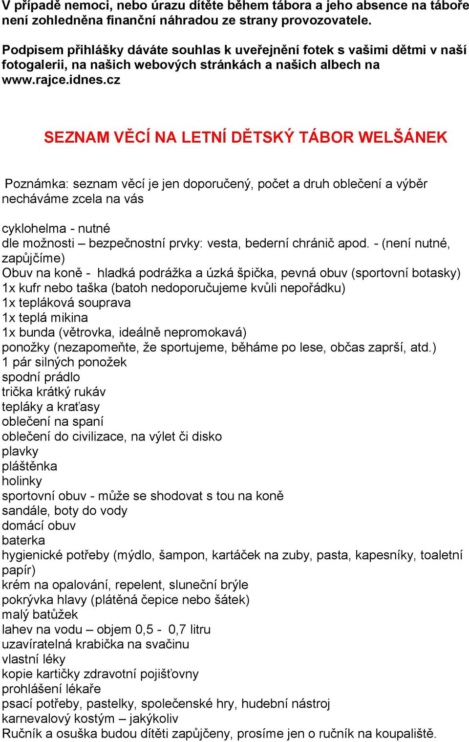 cz SEZNAM VĚCÍ NA LETNÍ DĚTSKÝ TÁBOR WELŠÁNEK Poznámka: seznam věcí je jen doporučený, počet a druh oblečení a výběr necháváme zcela na vás cyklohelma - nutné dle možnosti bezpečnostní prvky: vesta,