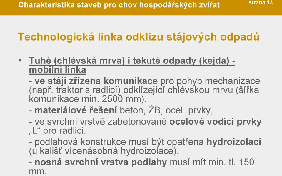 traktor s radlicí) odklízející chlévskou mrvu (šířka komunikace min. 2500 mm), - materiálové řešení beton, ŽB, ocel.