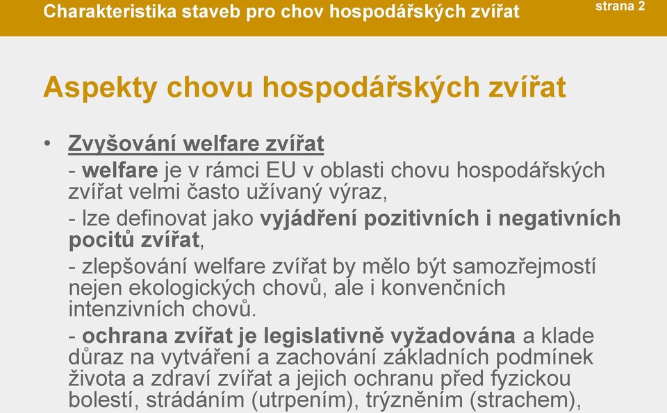 welfare zvířat by mělo být samozřejmostí nejen ekologických chovů, ale i konvenčních intenzivních chovů.