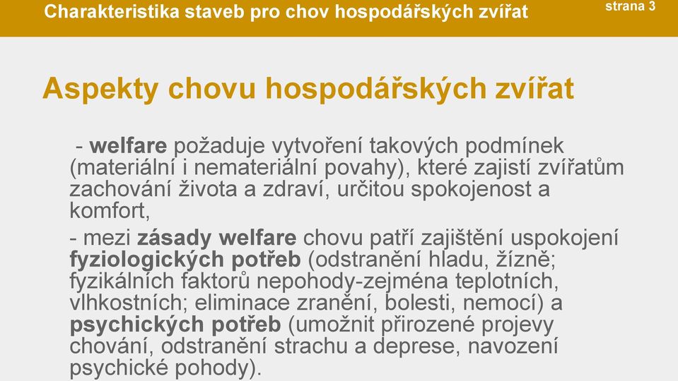 chovu patří zajištění uspokojení fyziologických potřeb (odstranění hladu, žízně; fyzikálních faktorů nepohody-zejména teplotních, vlhkostních;