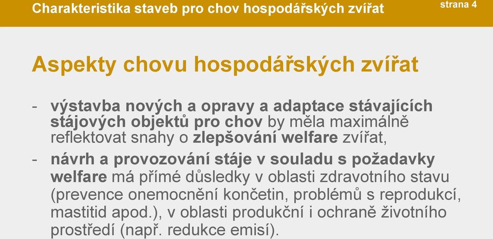 - návrh a provozování stáje v souladu s poţadavky welfare má přímé důsledky v oblasti zdravotního stavu (prevence