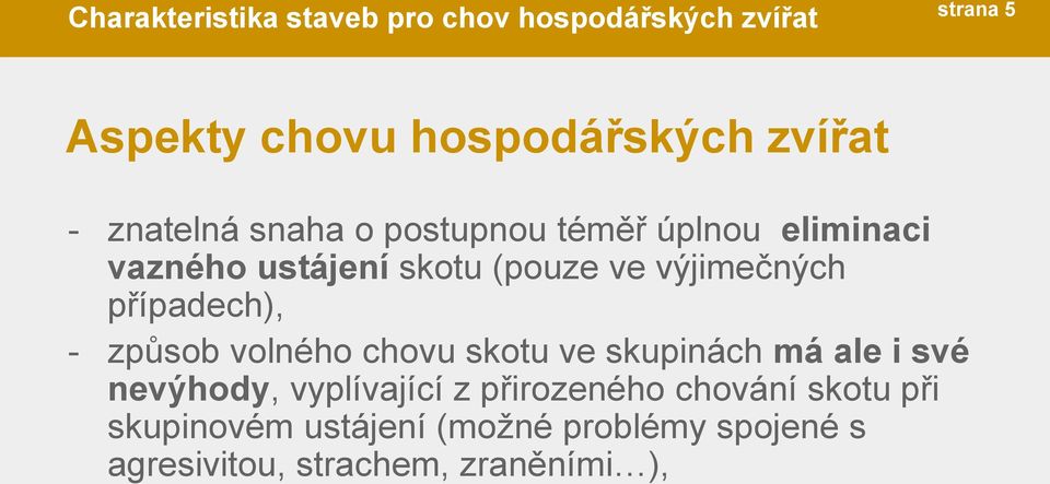 případech), - způsob volného chovu skotu ve skupinách má ale i své nevýhody, vyplívající z