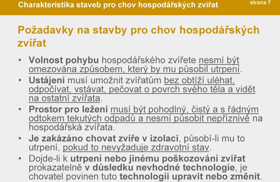 Prostor pro leţení musí být pohodlný, čistý a s řádným odtokem tekutých odpadů a nesmí působit nepříznivě na hospodářská zvířata.