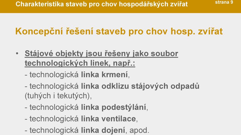 : - technologická linka krmení, - technologická linka odklizu stájových odpadů (tuhých i