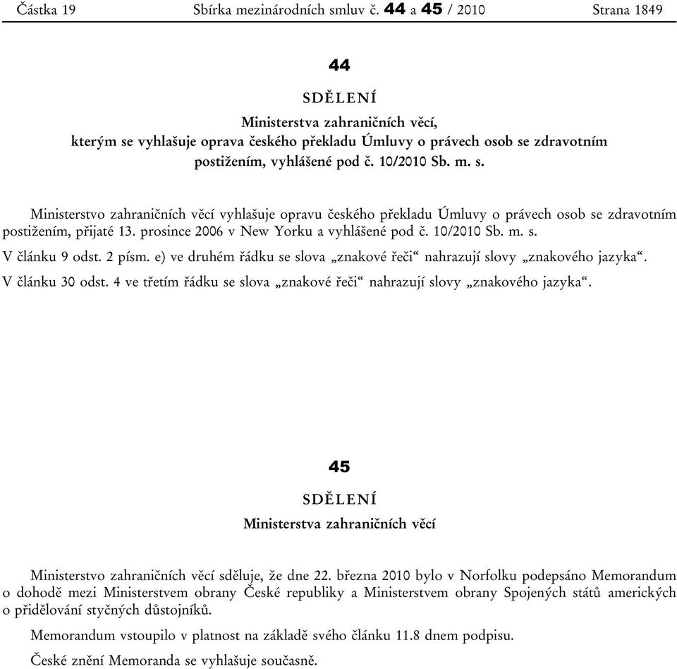 vyhlašuje oprava českého překladu Úmluvy o právech osob se zdravotním postižením, vyhlášené pod č. 10/2010 Sb. m. s. Ministerstvo zahraničních věcí vyhlašuje opravu českého překladu Úmluvy o právech osob se zdravotním postižením, přijaté 13.