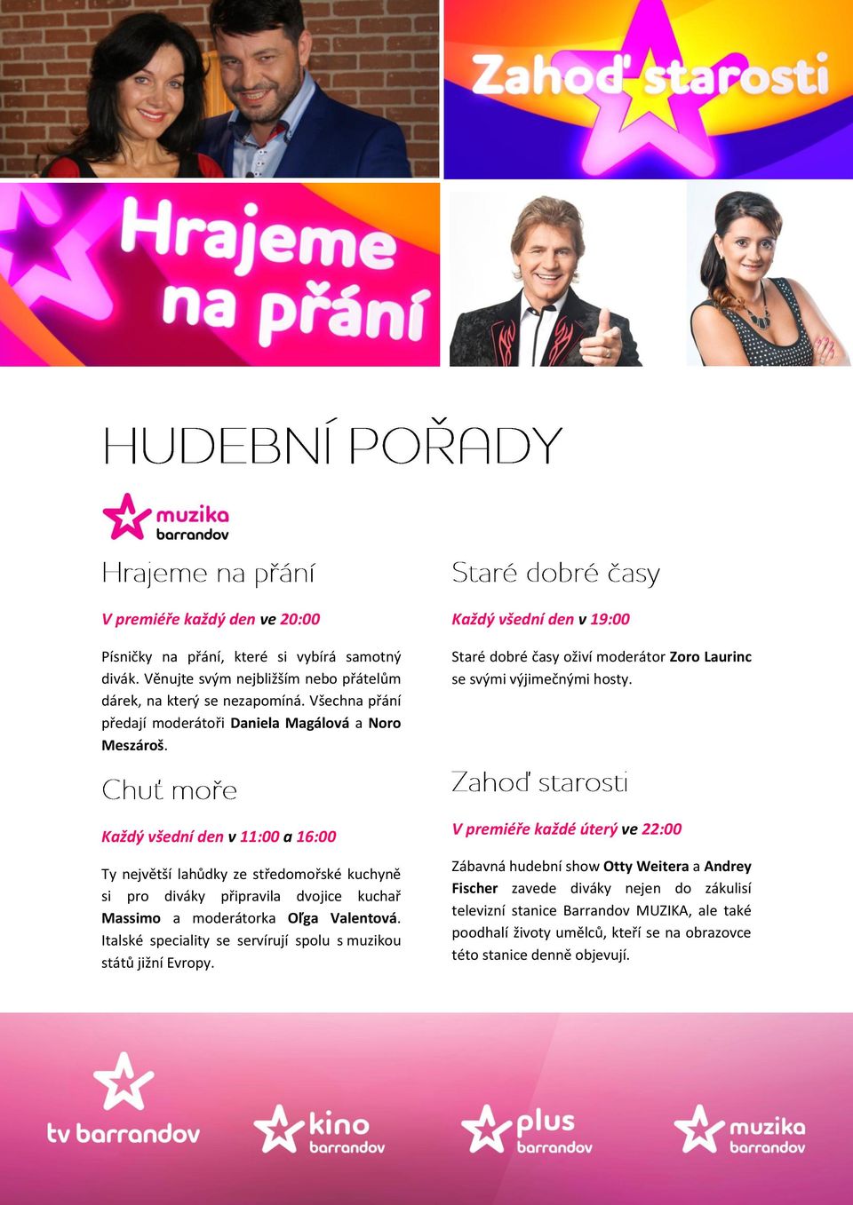 Každý všední den v 11:00 a 16:00 Ty největší lahůdky ze středomořské kuchyně si pro diváky připravila dvojice kuchař Massimo a moderátorka Oľga Valentová.