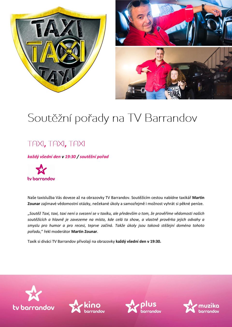 Soutěž Taxi, taxi, taxi není o svezení se v taxíku, ale především o tom, že prověříme vědomosti našich soutěžících a hlavně je zavezeme na místo, kde celá ta