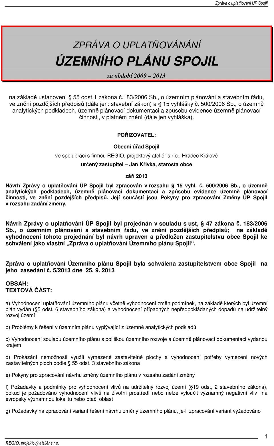 , o územně analytických podkladech, územně plánovací dokumentaci a způsobu evidence územně plánovací činnosti, v platném znění (dále jen vyhláška).