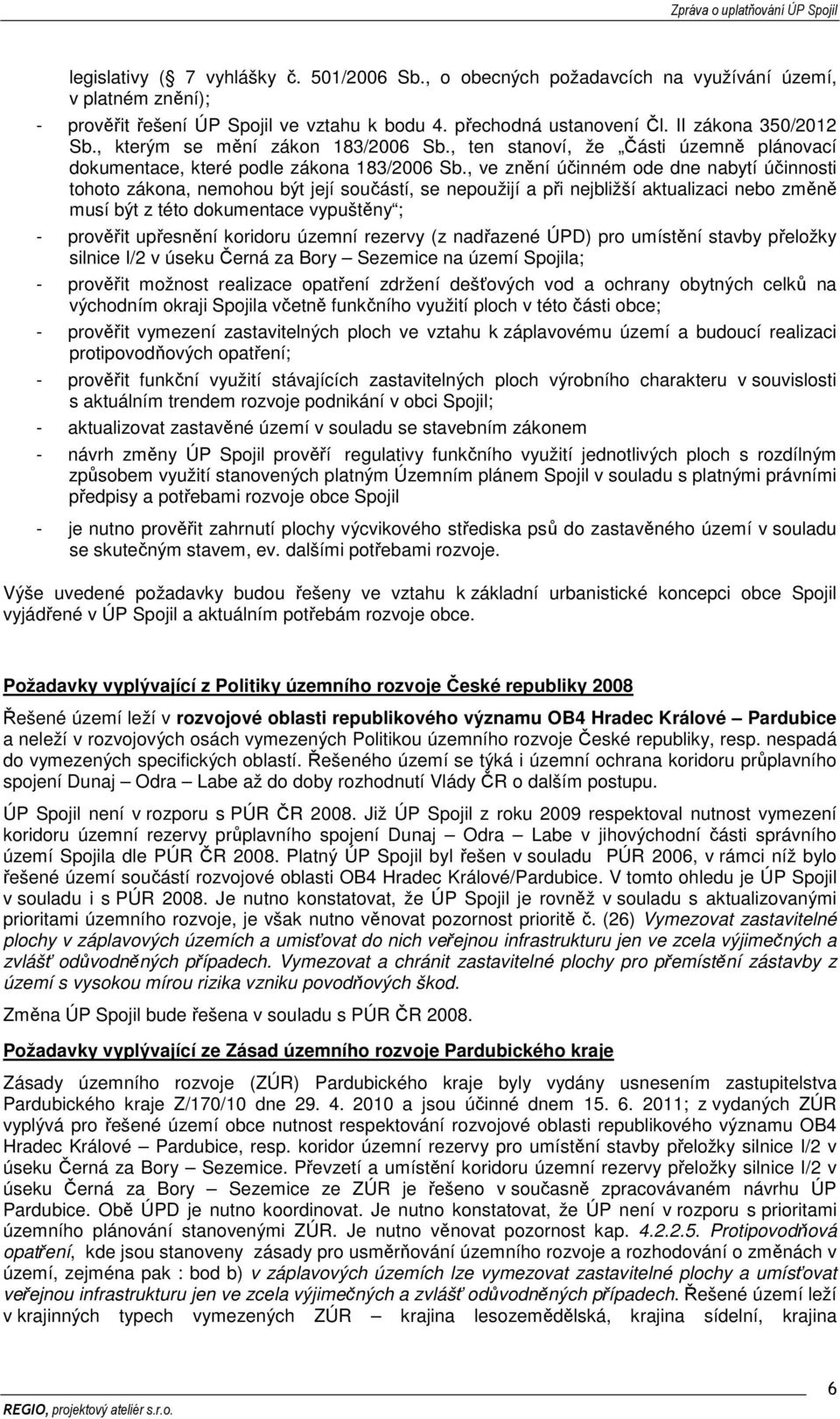 , ve znění účinném ode dne nabytí účinnosti tohoto zákona, nemohou být její součástí, se nepoužijí a při nejbližší aktualizaci nebo změně musí být z této dokumentace vypuštěny ; - prověřit upřesnění