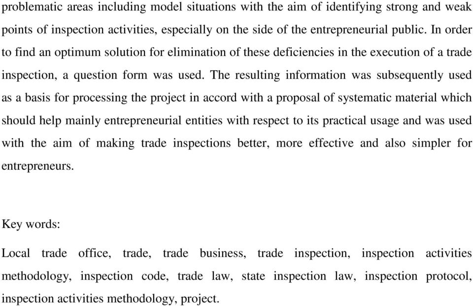 The resulting information was subsequently used as a basis for processing the project in accord with a proposal of systematic material which should help mainly entrepreneurial entities with respect