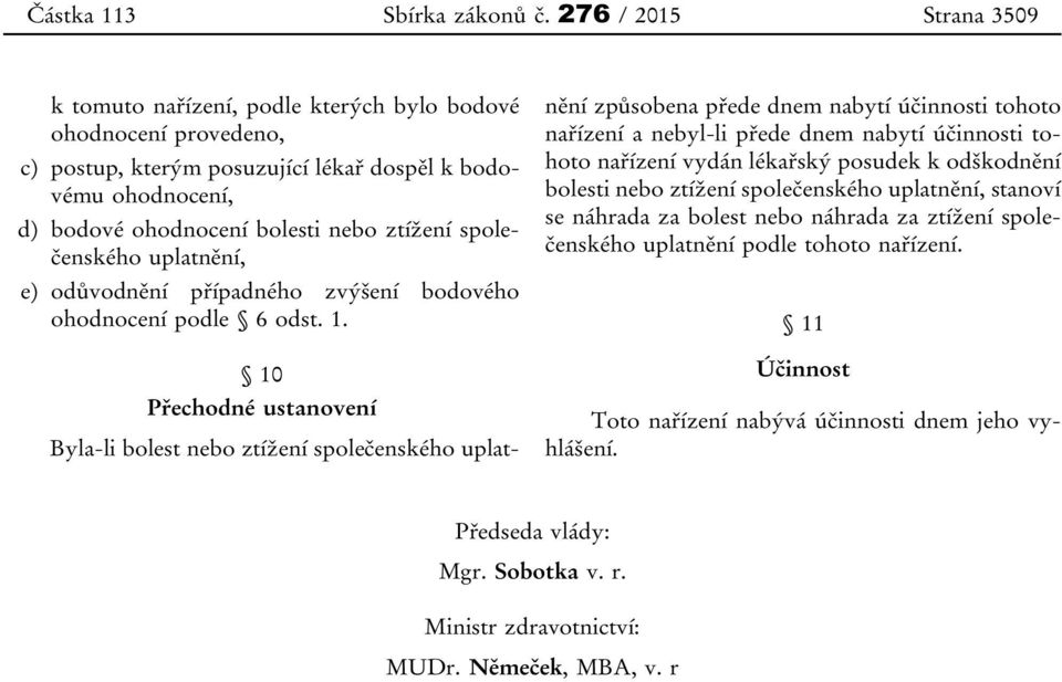 společenského uplatnění, e) odůvodnění případného zvýšení bodového ohodnocení podle 6 odst. 1.