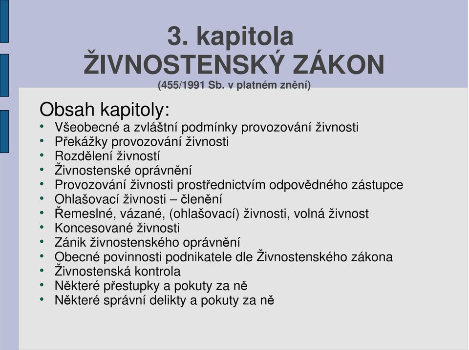 Živnostenské oprávnění Provozování živnosti prostřednictvím odpovědného zástupce Ohlašovací živnosti členění Řemeslné, vázané,