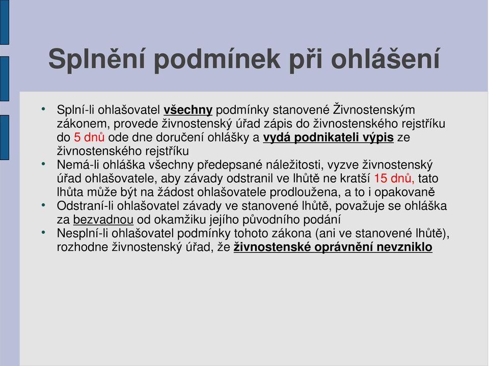 ve lhůtě ne kratší 15 dnů, tato lhůta může být na žádost ohlašovatele prodloužena, a to i opakovaně Odstraní-li ohlašovatel závady ve stanovené lhůtě, považuje se ohláška za