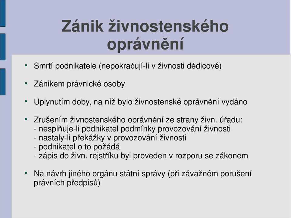 úřadu: - nesplňuje-li podnikatel podmínky provozování živnosti - nastaly-li překážky v provozování živnosti - podnikatel o