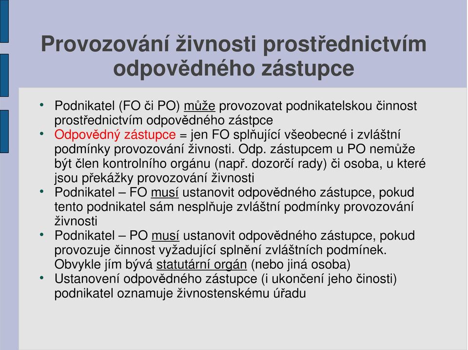 dozorčí rady) či osoba, u které jsou překážky provozování živnosti Podnikatel FO musí ustanovit odpovědného zástupce, pokud tento podnikatel sám nesplňuje zvláštní podmínky provozování