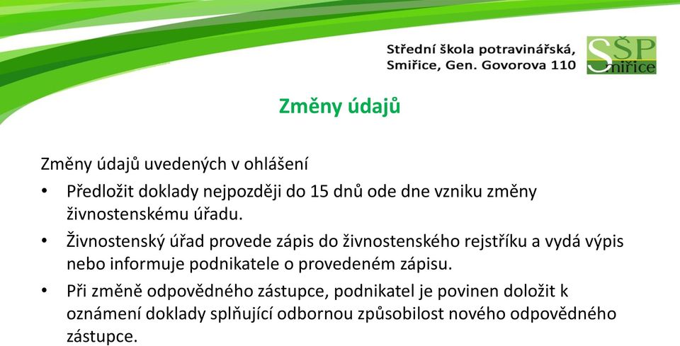 Živnostenský úřad provede zápis do živnostenského rejstříku a vydá výpis nebo informuje