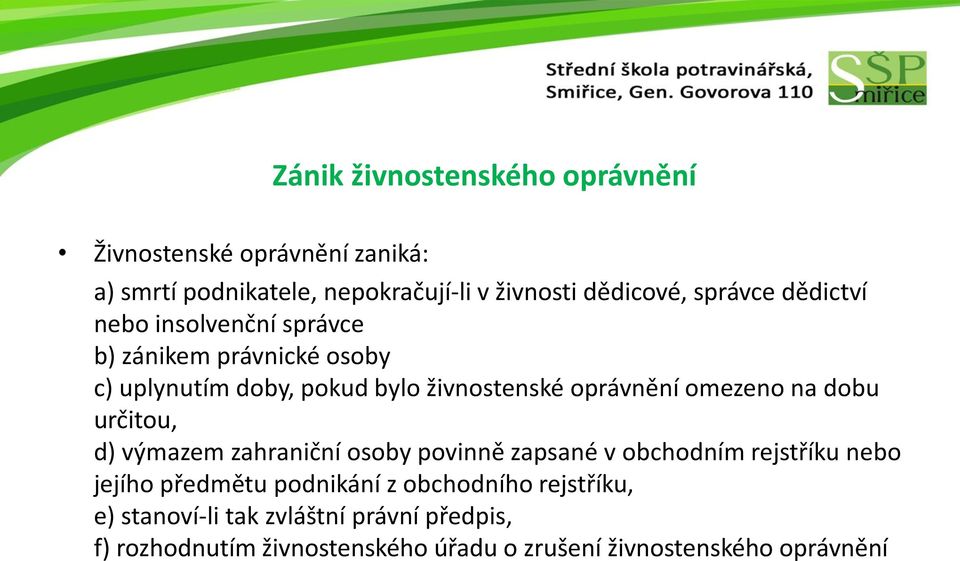 omezeno na dobu určitou, d) výmazem zahraniční osoby povinně zapsané v obchodním rejstříku nebo jejího předmětu podnikání z