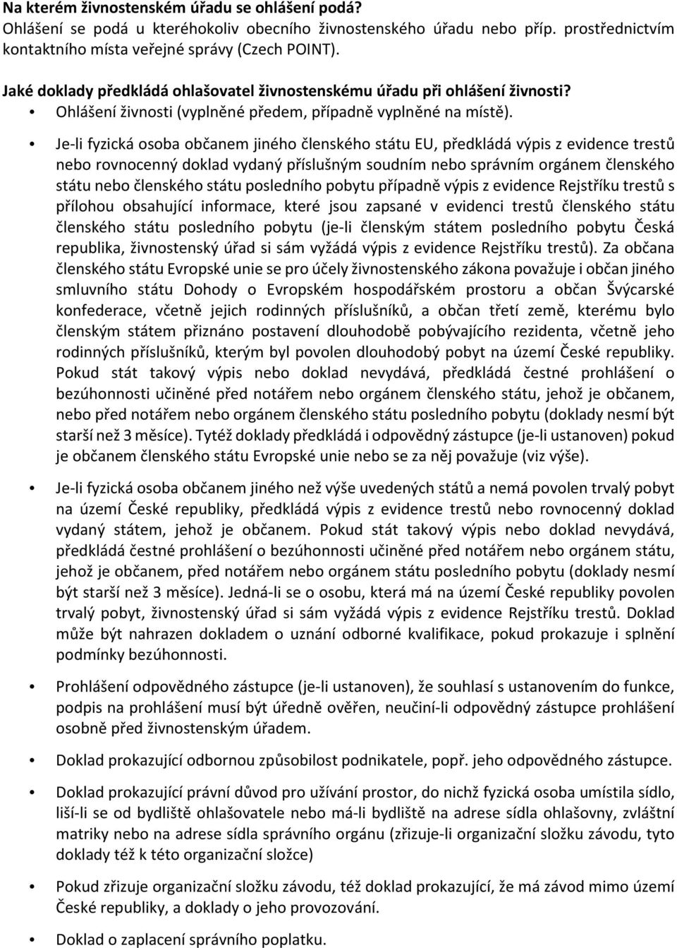 Je-li fyzická osoba občanem jiného členského státu EU, předkládá výpis z evidence trestů nebo rovnocenný doklad vydaný příslušným soudním nebo správním orgánem členského státu nebo členského státu