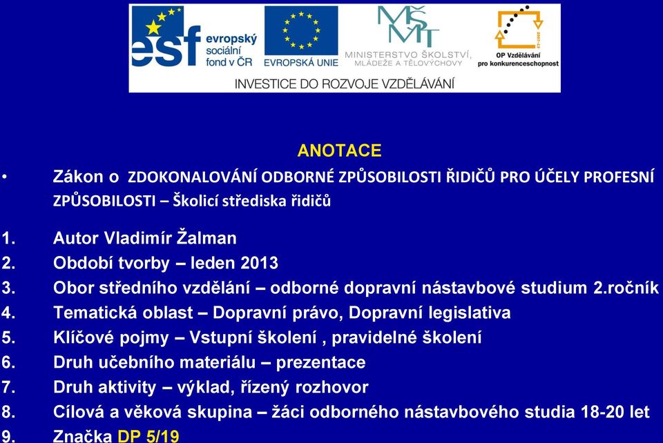 Tematická oblast Dopravní právo, Dopravní legislativa 5. Klíčové pojmy Vstupní školení, pravidelné školení 6.