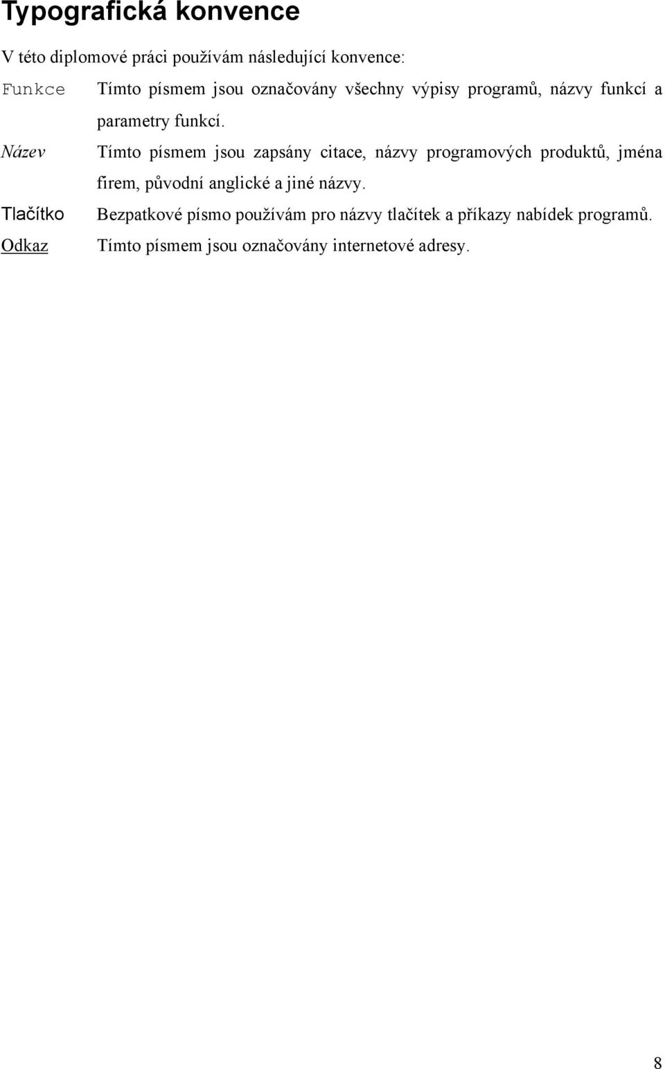 Název Tímto písmem jsou zapsány citace, názvy programových produktů, jména firem, původní anglické a jiné