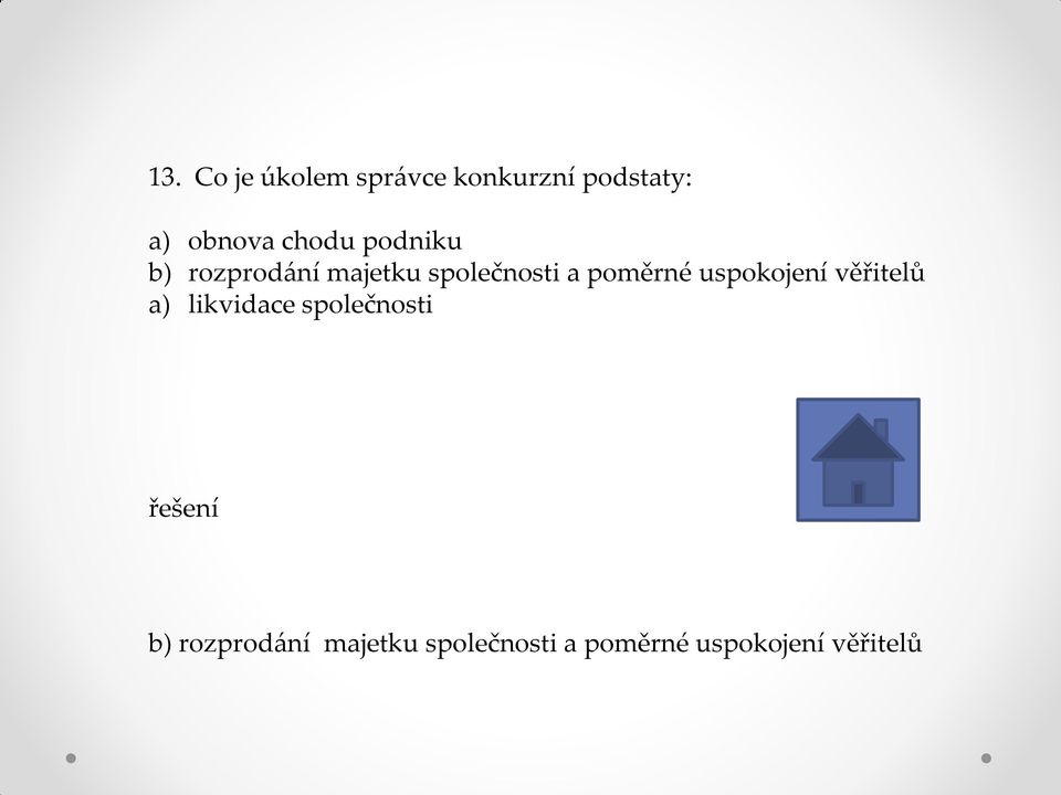 poměrné uspokojení věřitelů a) likvidace společnosti b)