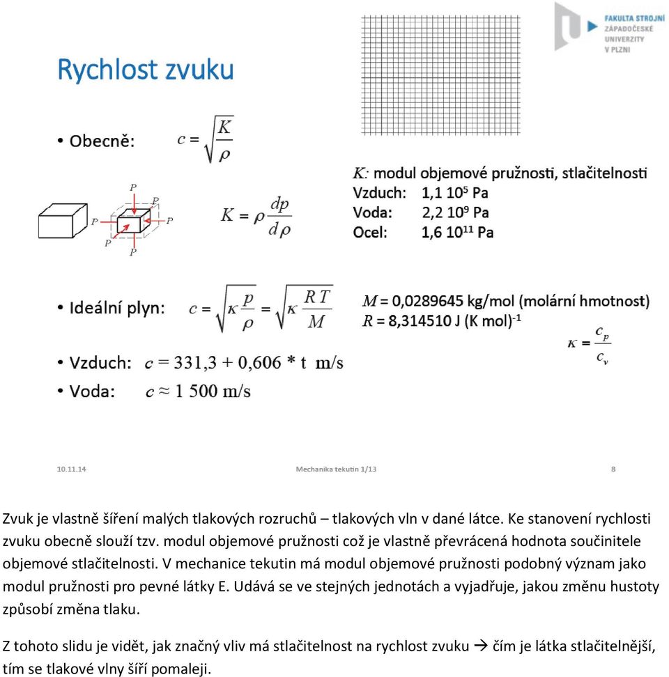 V mechanice tekutin má modul objemové pružnosti podobný význam jako modul pružnosti pro pevné látky E.