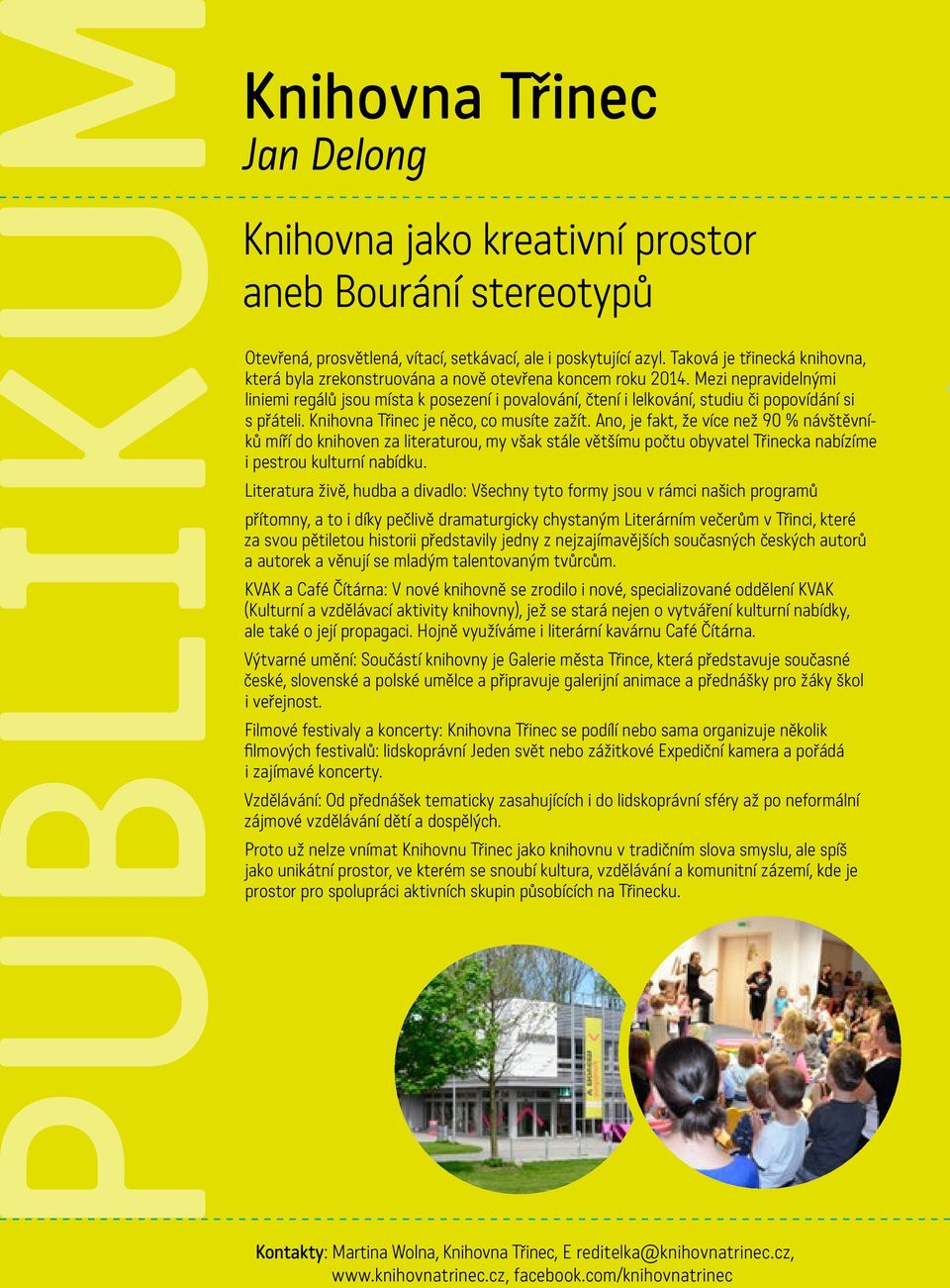Mezi nepravidelnými liniemi regálů jsou místa k posezení i povalování, čtení i lelkování, studiu či popovídání si s přáteli. Knihovna Třinec je něco, co musíte zažít.