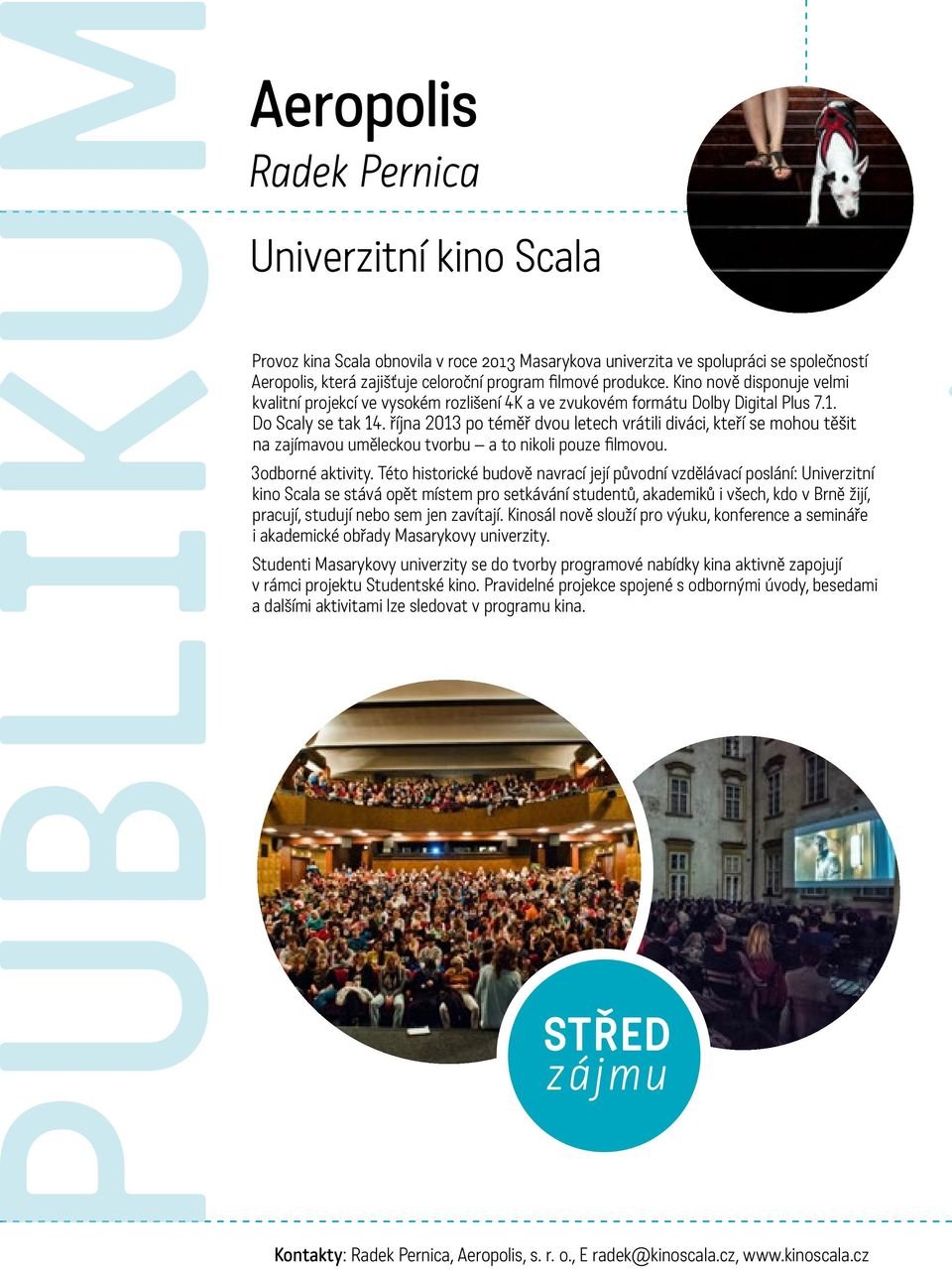 října 2013 po téměř dvou letech vrátili diváci, kteří se mohou těšit na zajímavou uměleckou tvorbu a to nikoli pouze filmovou. 3odborné aktivity.