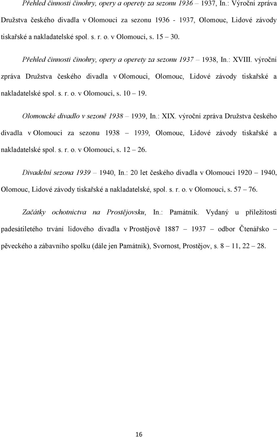 výroční zpráva Družstva českého divadla v Olomouci, Olomouc, Lidové závody tiskařské a nakladatelské spol. s. r. o. v Olomouci, s. 10 19. Olomoucké divadlo v sezoně 1938 1939, In.: XIX.