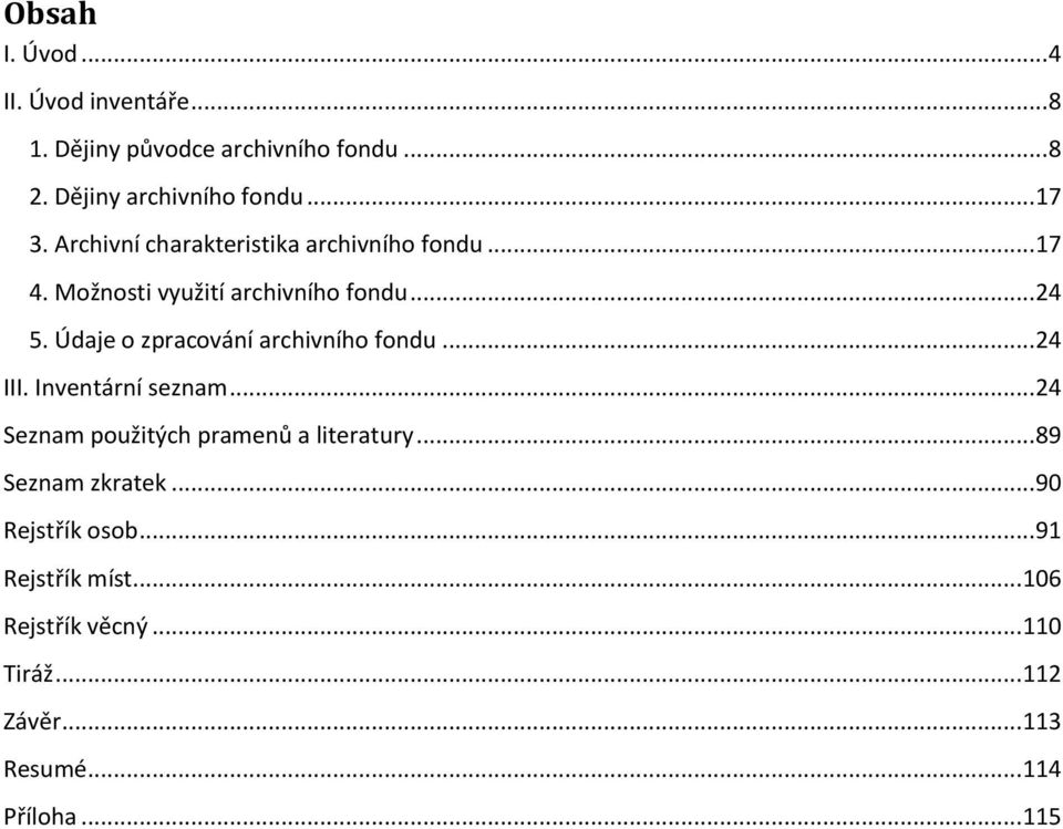 Údaje o zpracování archivního fondu... 24 III. Inventární seznam... 24 Seznam použitých pramenů a literatury.