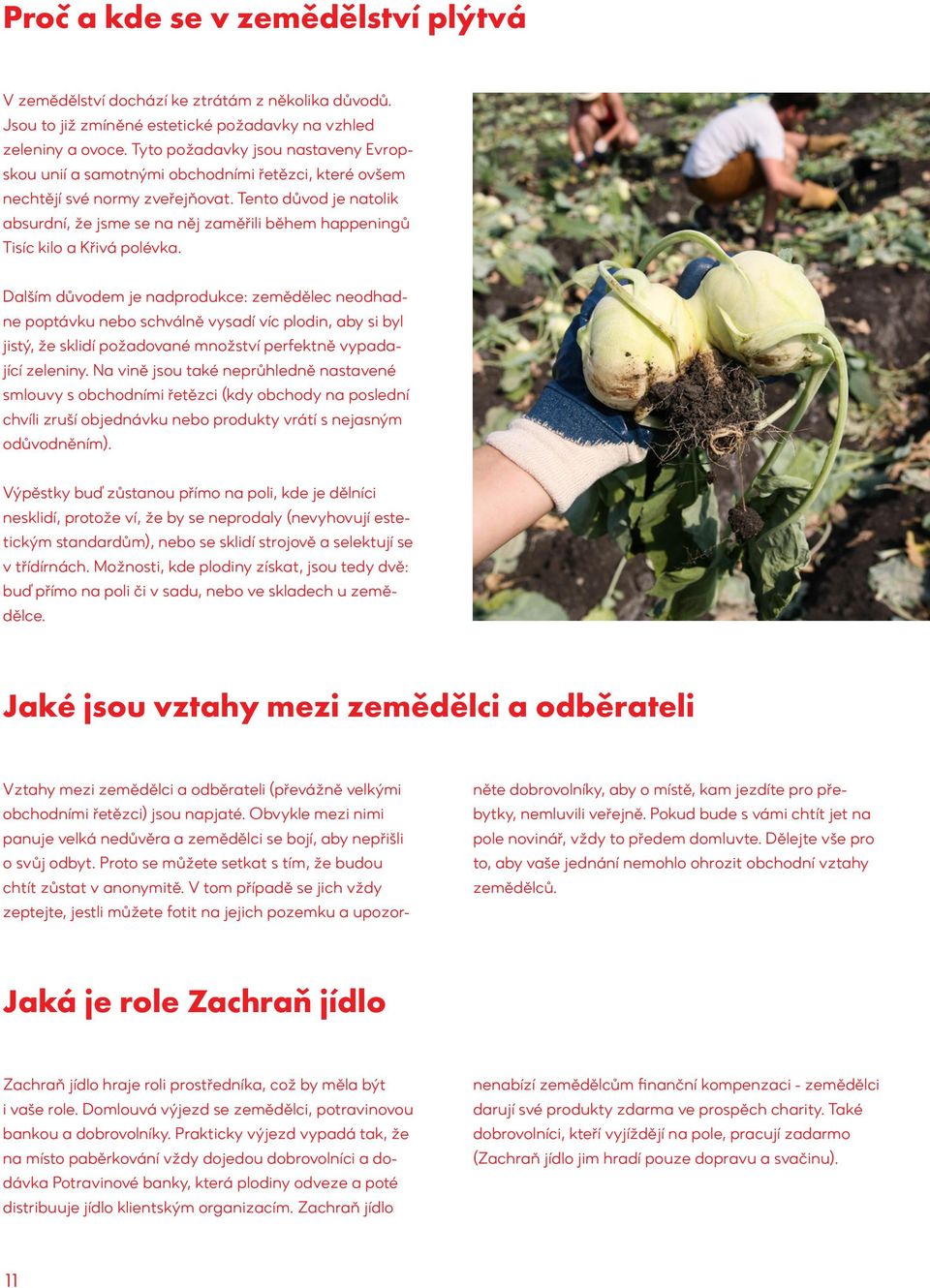 Tento důvod je natolik absurdní, že jsme se na něj zaměřili během happeningů Tisíc kilo a Křivá polévka.