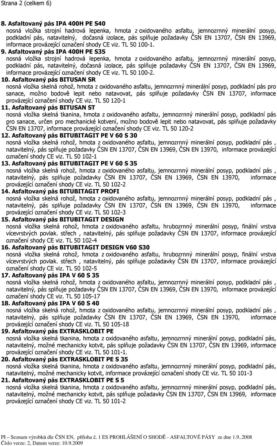 EN 13707, ČSN EN 13969, informace provázející označení shody CE viz. TL 50 100-1. 9.