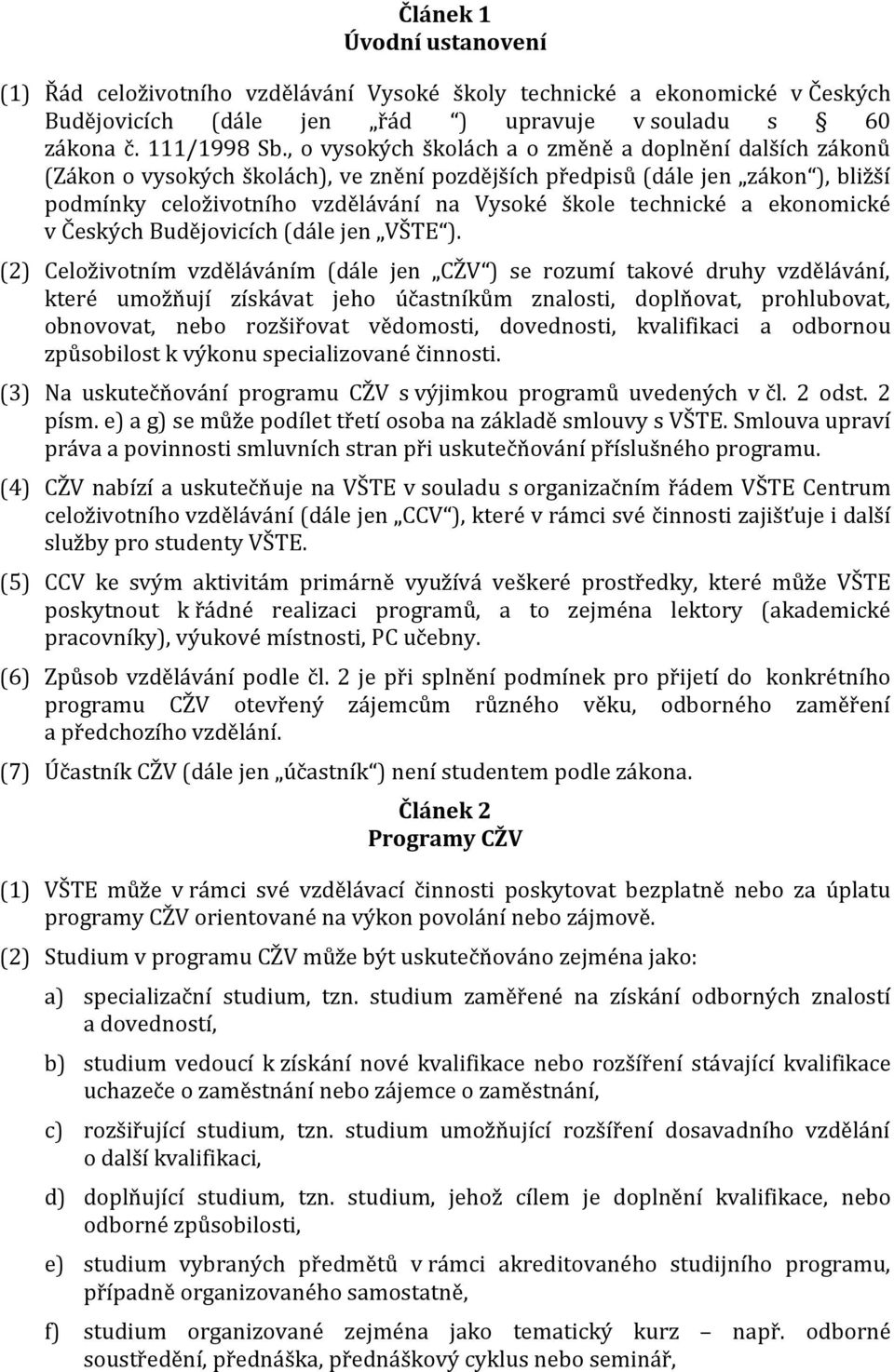 a ekonomické v Českých Budějovicích (dále jen VŠTE ).