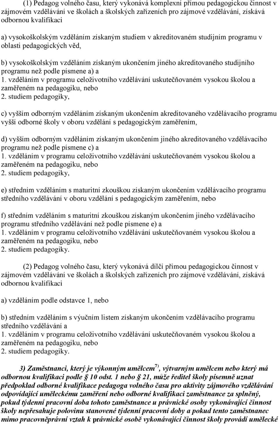 podle písmene a) a 1. vzděláním v programu celoživotního vzdělávání uskutečňovaném vysokou školou a zaměřeném na pedagogiku, nebo 2.