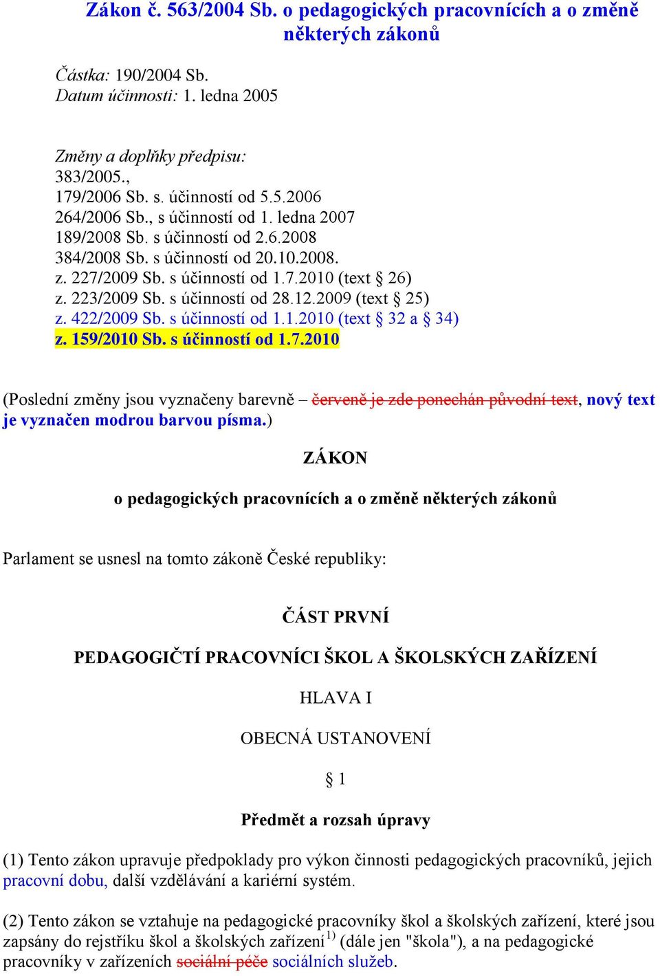 2009 (text 25) z. 422/2009 Sb. s účinností od 1.1.2010 (text 32 a 34) z. 159/2010 Sb. s účinností od 1.7.