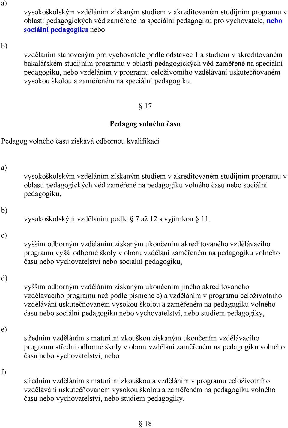 celoživotního vzdělávání uskutečňovaném vysokou školou a zaměřeném na speciální pedagogiku.