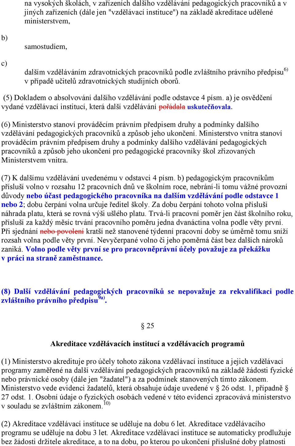 je osvědčení vydané vzdělávací institucí, která další vzdělávání pořádala uskutečňovala.