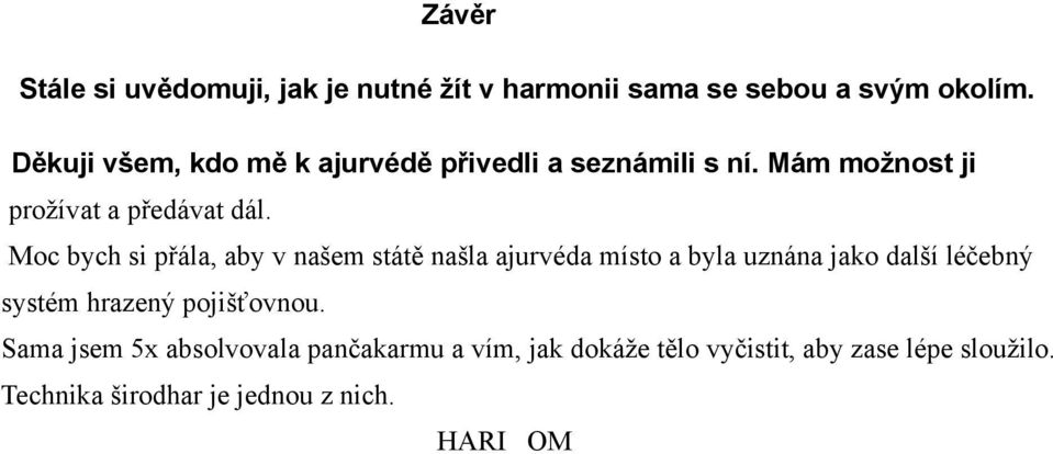 Moc bych si přála, aby v našem státě našla ajurvéda místo a byla uznána jako další léčebný systém hrazený