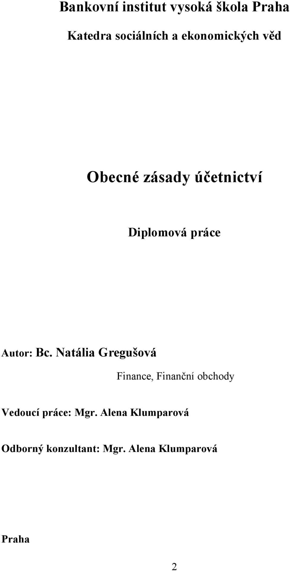 Bc. Natália Gregušová Finance, Finanční obchody Vedoucí práce: