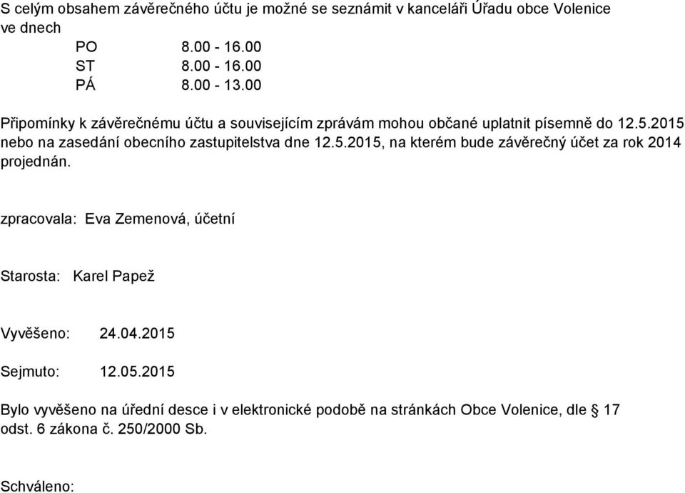 215 nebo na zasedání obecního zastupitelstva dne 12.5.215, na kterém bude závěrečný účet za rok 214 projednán.