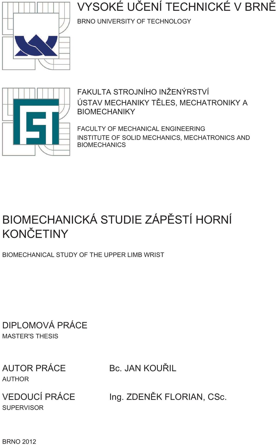 BIOMECHANICS BIOMECHANICKÁ STUDIE ZÁPĚSTÍ HORNÍ KONČETINY BIOMECHANICAL STUDY OF THE UPPER LIMB WRIST DIPLOMOVÁ