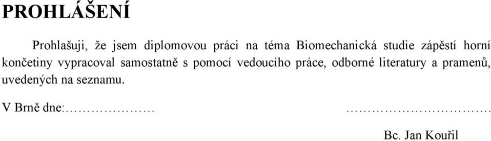 samostatně s pomocí vedoucího práce, odborné literatury