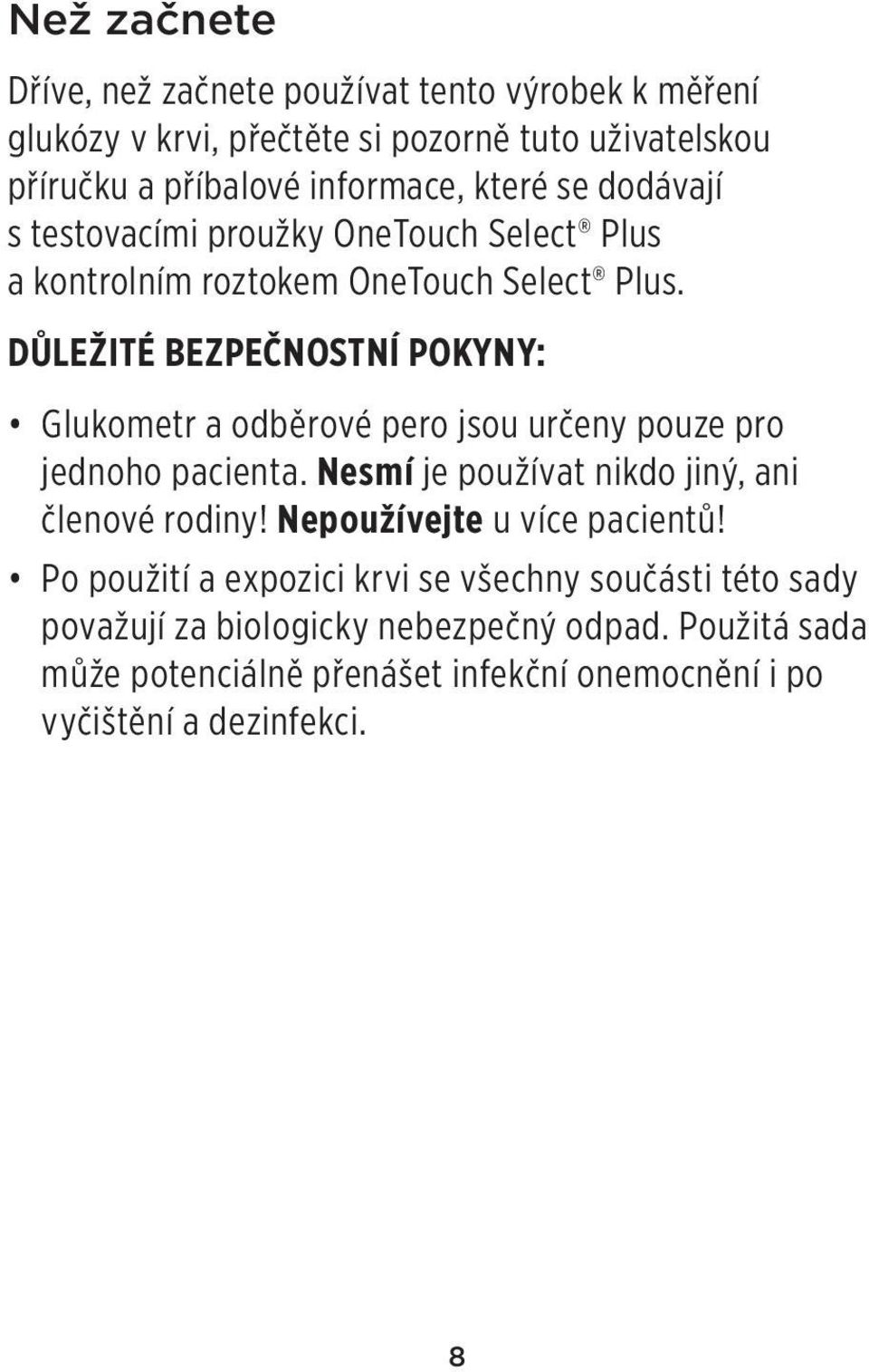 DŮLEŽITÉ BEZPEČNOSTNÍ POKYNY: Glukometr a odběrové pero jsou určeny pouze pro jednoho pacienta. Nesmí je používat nikdo jiný, ani členové rodiny!