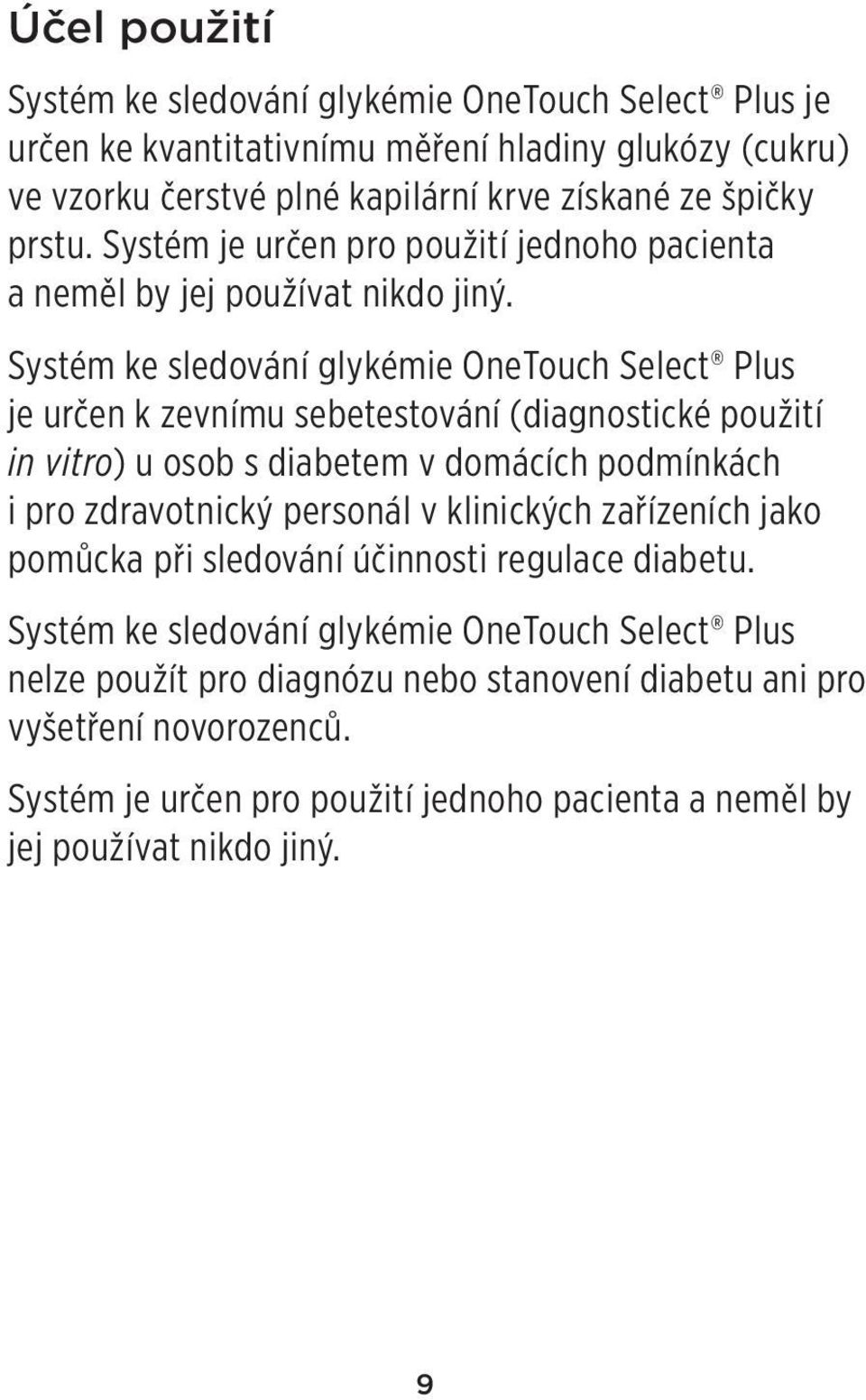 Systém ke sledování glykémie OneTouch Select Plus je určen k zevnímu sebetestování (diagnostické použití in vitro) u osob s diabetem v domácích podmínkách i pro zdravotnický personál v