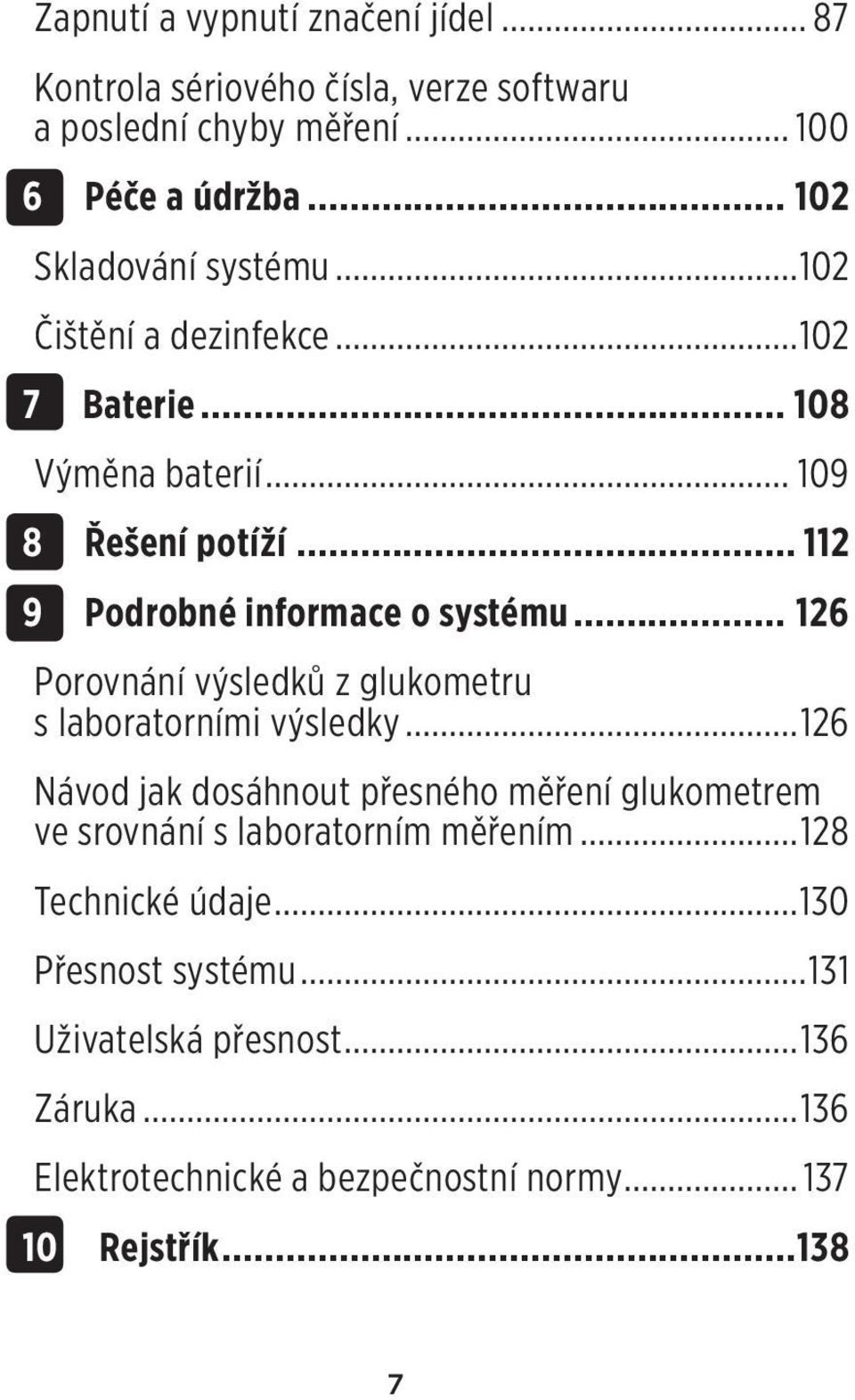 .. 112 9 Podrobné informace o systému... 126 Porovnání výsledků z glukometru s laboratorními výsledky.