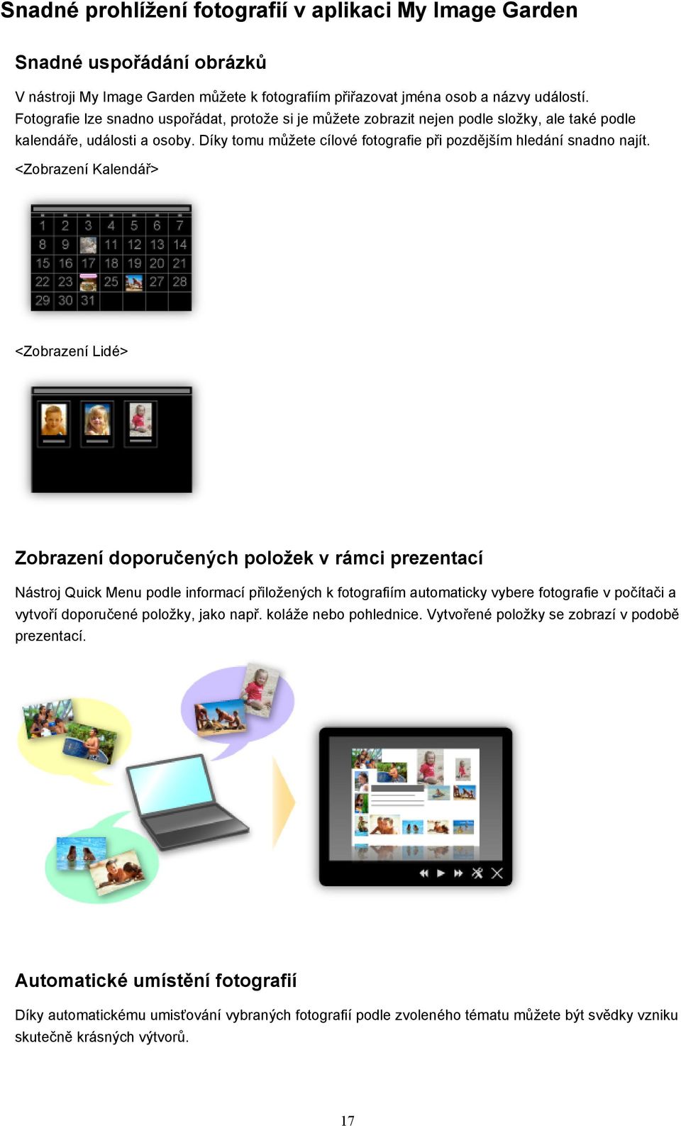 <Zobrazení Kalendář> <Zobrazení Lidé> Zobrazení doporučených položek v rámci prezentací Nástroj Quick Menu podle informací přiložených k fotografiím automaticky vybere fotografie v počítači a vytvoří