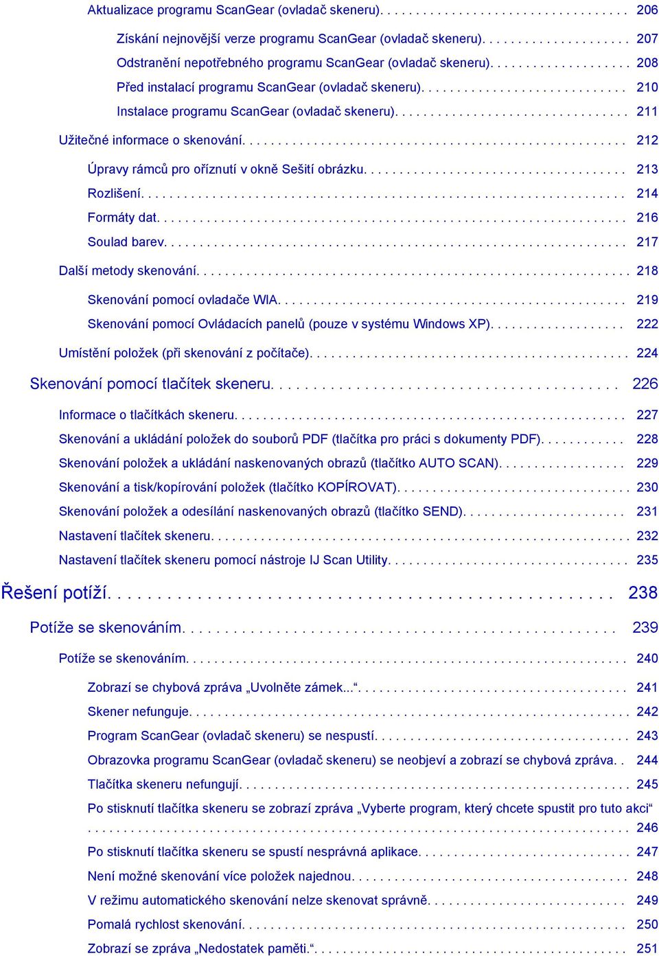 ............................ 210 Instalace programu ScanGear (ovladač skeneru)................................. 211 Užitečné informace o skenování...................................................... 212 Úpravy rámců pro oříznutí v okně Sešití obrázku.