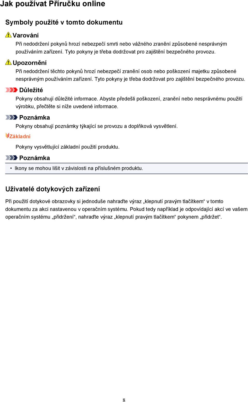 Tyto pokyny je třeba dodržovat pro zajištění bezpečného provozu. Důležité Pokyny obsahují důležité informace.